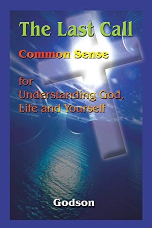 Godson. The Last Call - Common Sense for Understanding God, Life and Yourself. AuthorHouse, 2003.
