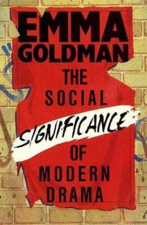 Goldman, Emma. The Social Significance of Modern Drama. Globe Pequot Press, 2000.