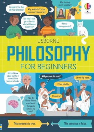 Firth, Rachel / Lacey, Minna et al. Philosophy for Beginners. Usborne Publishing  IWUK, 2020.
