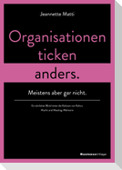 Organisationen ticken anders. Meistens aber gar nicht.