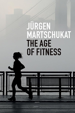Martschukat, Jürgen. The Age of Fitness - How the Body Came to Symbolize Success and Achievement. Polity Press, 2021.