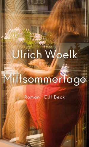 Woelk, Ulrich. Mittsommertage - Roman. C.H. Beck, 2023.
