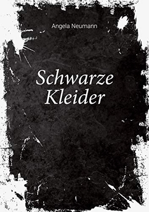 Neumann, Angela. Schwarze Kleider. Books on Demand, 2021.