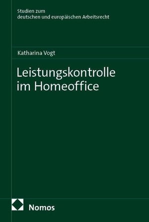 Vogt, Katharina. Leistungskontrolle im Homeoffice. Nomos Verlags GmbH, 2026.