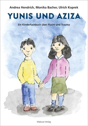 Hendrich, Andrea / Monika Bacher. Yunis und Aziza - Ein Kinderfachbuch über Flucht und Trauma. Mabuse-Verlag GmbH, 2018.