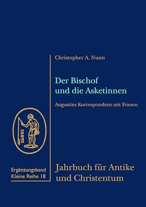 Nunn, Christopher A.. Der Bischof und die Asketinnen - Augustins Korrespondenz mit Frauen. Aschendorff Verlag, 2024.