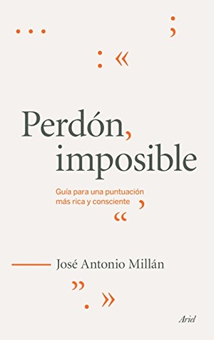 Millán, José Antonio. Perdón imposible : guía para una puntuación más rica y consciente. Editorial Ariel, 2015.