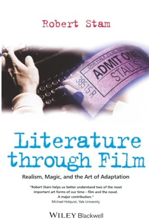 Stam, Robert / Stam, Robert et al. Literature Through Film - Realism, Magic, and the Art of Adaptation. John Wiley & Sons, 2004.