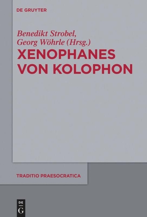 Wöhrle, Georg / Benedikt Strobel (Hrsg.). Xenophanes von Kolophon. De Gruyter, 2018.