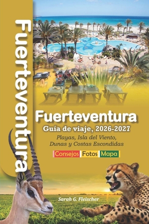 Fleischer, Sarah G.. Fuerteventura Guía de viaje, 2026-2027 - Playas, Isla del Viento, Dunas y Costas Escondidas. Independently published, 2026.