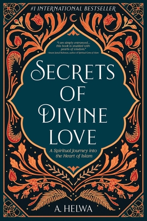 Helwa, A.. Secrets of Divine Love - A Spiritual Journey into the Heart of Islam. Naulit Inc., 2020.