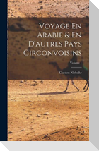 Voyage En Arabie & En D'autres Pays Circonvoisins; Volume 1