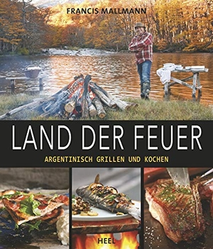 Mallmann, Francis. Land der Feuer - Argentinisch grillen und kochen. Heel Verlag GmbH, 2021.