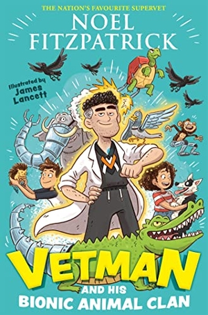 Fitzpatrick, Noel. Vetman and his Bionic Animal Clan - An amazing animal adventure from the nation's favourite Supervet. Hachette Children's Group, 2021.