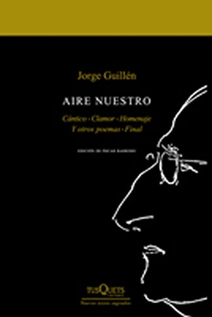 Guillén, Jorge. Aire nuestro. Tusquets Editores, 2000.