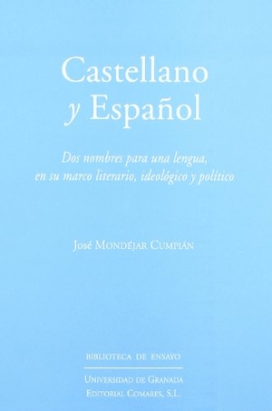 Mondéjar Cumpián, José / José Abad. Castellano y español : dos nombres para una lengua en su marco literario, ideológico y político. Editorial Comares, 2002.