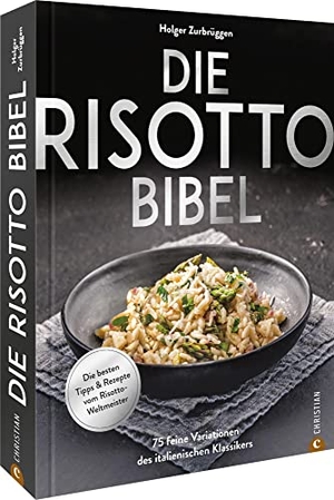 Zurbrüggen, Holger. Die Risotto-Bibel - 75 feine Variationen des italienischen Klassikers. Die besten Tipps & Rezepte vom Risotto-Weltmeister.. Christian Verlag GmbH, 2024.