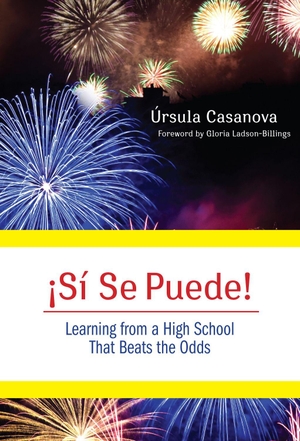 Casanova, Ursula. ¡Si Se Puede! Learning from a High School That Beats the Odds. Teachers College Press, 2010.
