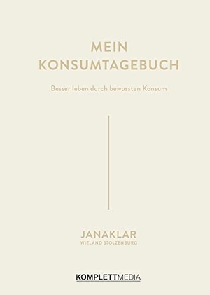 Kaspar, Jana / Stolzenburg, Wieland et al. Mein Konsumtagebuch - Besser leben durch bewussten Konsum. Komplett-Media GmbH, 2020.