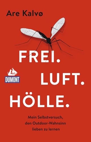 Kalvø, Are. Frei. Luft. Hölle. - Mein Selbstversuch, den Outdoor-Wahnsinn lieben zu lernen. Dumont Reise Vlg GmbH + C, 2019.