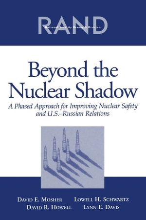 Mosher, David E / Schwartz, Lowell H et al. Beyond the Nuclear Shadow - A Phased Approached for Improving Nuclear Safety and U.S.-Russian Realtions. RAND Corporation, 2003.