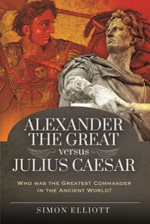 Elliott, Simon. Alexander the Great versus Julius Caesar - Who was the Greatest Commander in the Ancient World?. Pen & Sword Books Ltd, 2021.