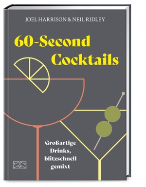 Harrison, Joel / Neil Ridley. 60-Second Cocktails - Großartige Drinks, blitzschnell gemixt. ZS Verlag, 2022.