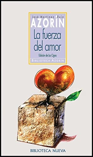 Azorín / José Martínez Ruiz "Azorín". La fuerza del amor. Biblioteca Nueva, 2011.