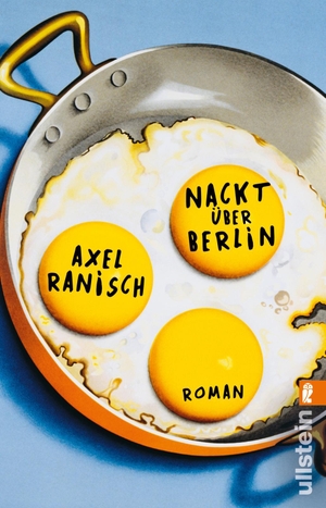 Ranisch, Axel. Nackt über Berlin - Roman. Ullstein Taschenbuchvlg., 2019.