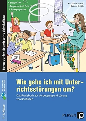 Lipke-Bauriedel, Anja / Susanne Berneth. Wie gehe ich mit Unterrichtsstörungen um? - Das Praxisbuch zur Vorbeugung und Lösung von Konflikten (1. bis 4. Klasse). Persen Verlag i.d. AAP, 2021.