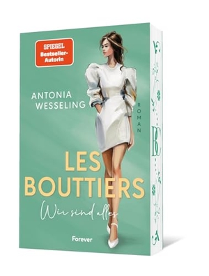 Wesseling, Antonia. Les Bouttiers - Wir sind alles - Roman  | Die perfekte Mischung aus Spice, Glamour und Intrigen von Spiegel-Bestseller-Autorin Antonia Wesseling. Forever, 2026.