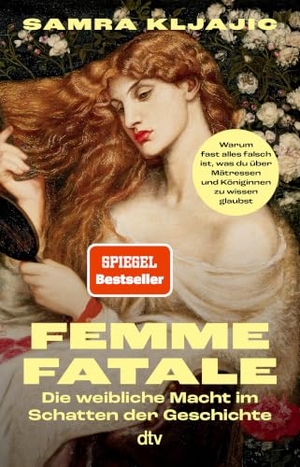 Kljajic, Samra. Femme fatale - Die weibliche Macht im Schatten der Geschichte | Warum fast alles falsch ist, was du über Mätressen und Königinnen zu wissen glaubst. dtv Verlagsgesellschaft, 2026.
