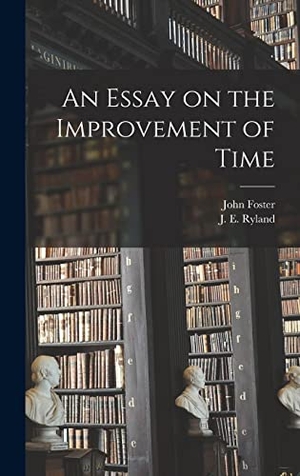 Foster, John. An Essay on the Improvement of Time. Creative Media Partners, LLC, 2021.