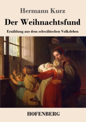 Kurz, Hermann. Der Weihnachtsfund - Erzählung aus dem schwäbischen Volksleben. Hofenberg, 2020.