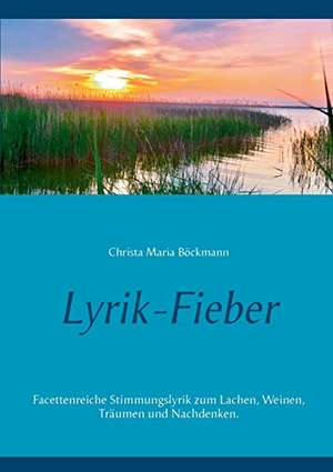 Böckmann, Christa Maria. Lyrik-Fieber - Facettenreiche Stimmungslyrik zum Lachen, Weinen, Träumen und Nachdenken.. Books on Demand, 2020.