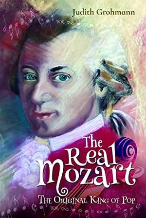 Grohmann, Judith. The Real Mozart - The Original King of Pop. Pen & Sword Books Ltd, 2023.