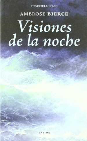 Bierce, Ambrose. Visiones de la noche. Eneida Editorial S.L., 2011.