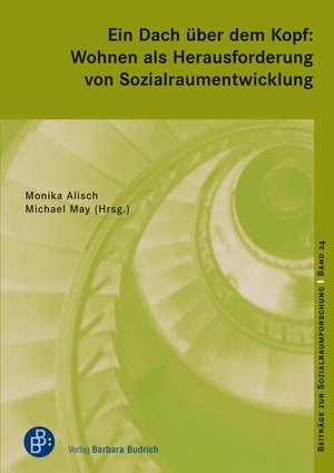 Alisch, Monika / Michael May (Hrsg.). Ein Dach über dem Kopf: Wohnen als Herausforderung von Sozialraumentwicklung. Budrich, 2021.