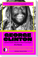 George Clinton & the Cosmic Odyssey of the P-Funk Empire