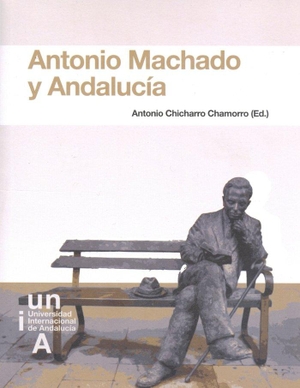 Chicharro Chamorro, Antonio. Antonio Machado y Andalucía. Universidad Internacional de Andalucía, 2014.