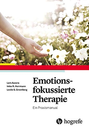 Auszra, Lars / Herrmann, Imke et al. Emotionsfokussierte Therapie - Ein Praxismanual. Hogrefe Verlag GmbH + Co., 2016.