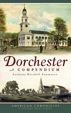 Sammarco, Anthony Mitchell. Dorchester - A Compendium. Arcadia Publishing Inc., 2011.