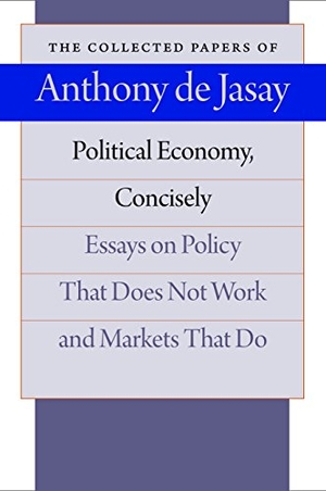 Jasay, Anthony De. Political Economy, Concisely: Essays on Policy That Does Not Work and Markets That Do. Liberty Fund, 2010.