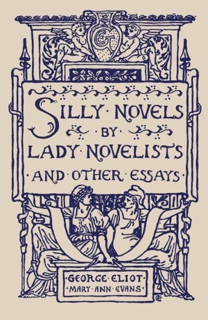 Eliot, George. Silly Novels by Lady Novelists and Other Essays. Renard Press Ltd, 2023.