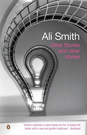 Smith, Ali. Other Stories and Other Stories. Penguin Books Ltd, 2004.