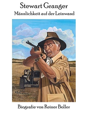 Boller, Reiner. Stewart Granger - Männlichkeit auf der Leinwand. BoD - Books on Demand, 2022.