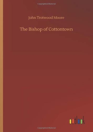 Moore, John Trotwood. The Bishop of Cottontown. Outlook Verlag, 2020.