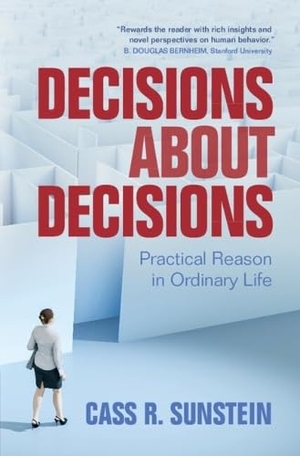 Sunstein, Cass R.. Decisions about Decisions - Practical Reason in Ordinary Life. Cambridge University Pr., 2023.