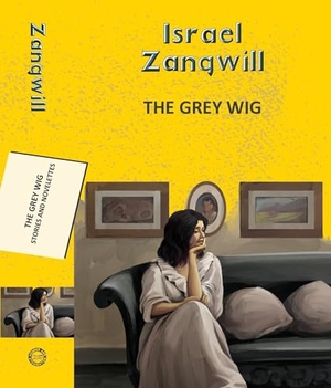 Zangwill, Israel. The Grey Wig: Stories and Novelettes. Hachette India, 2025.