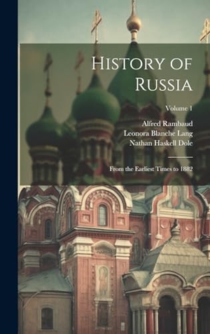 Rambaud / Lang Blanche. History of Russia - From the Earliest Times to 1882; Volume 1. Tradd Street Press, 2023.
